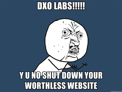 DXO LABS!! - Y U NO SHUT DOWN YOUR WORTHLESS WEBSITE